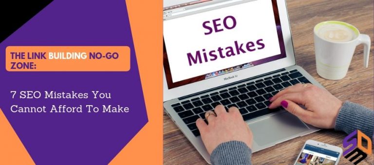 The Link Building No-Go Zone: 7 Seo Mistakes You Cannot Afford To Make